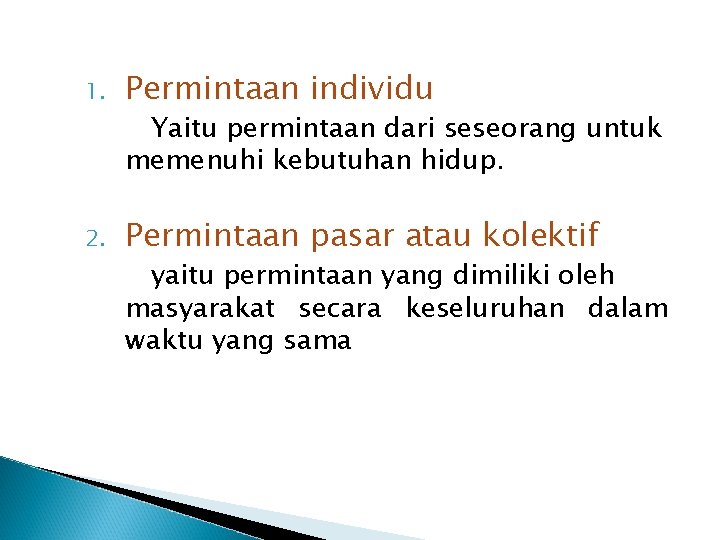 1. Permintaan individu 2. Permintaan pasar atau kolektif Yaitu permintaan dari seseorang untuk memenuhi