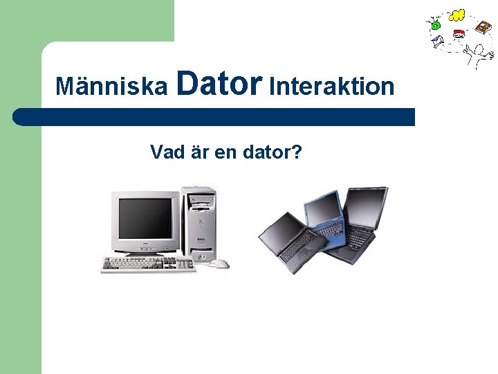 Människa Dator Interaktion Vad är en dator? 