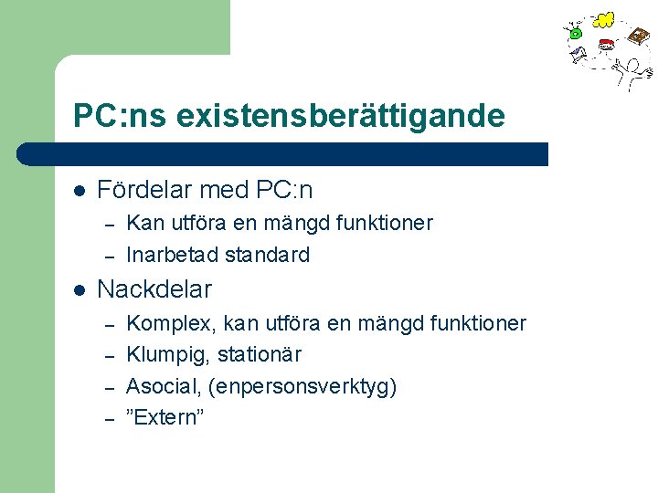 PC: ns existensberättigande l Fördelar med PC: n – – l Kan utföra en