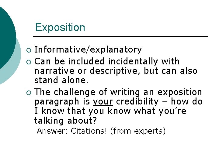 Exposition Informative/explanatory ¡ Can be included incidentally with narrative or descriptive, but can also