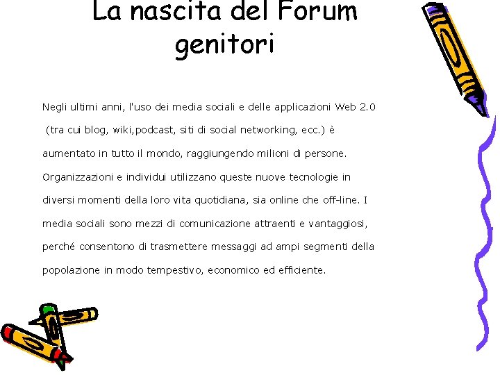 La nascita del Forum genitori Negli ultimi anni, l'uso dei media sociali e delle