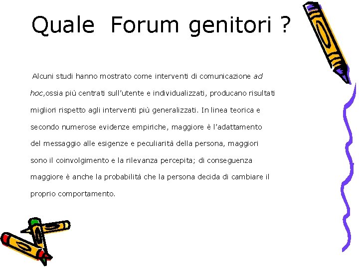 Quale Forum genitori ? Alcuni studi hanno mostrato come interventi di comunicazione ad hoc,