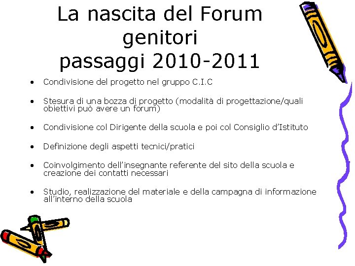 La nascita del Forum genitori passaggi 2010 -2011 • Condivisione del progetto nel gruppo