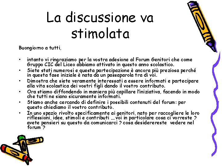 La discussione va stimolata Buongiorno a tutti, • • • intanto vi ringraziamo per