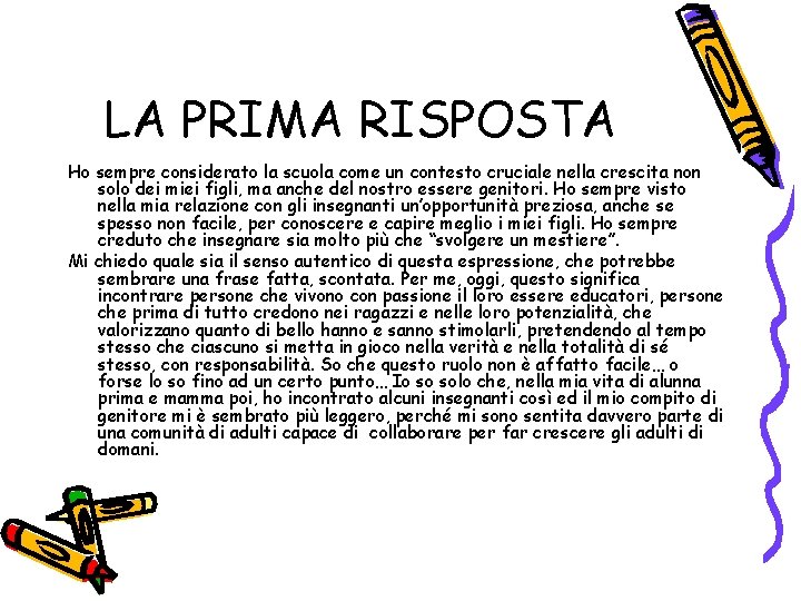 LA PRIMA RISPOSTA Ho sempre considerato la scuola come un contesto cruciale nella crescita