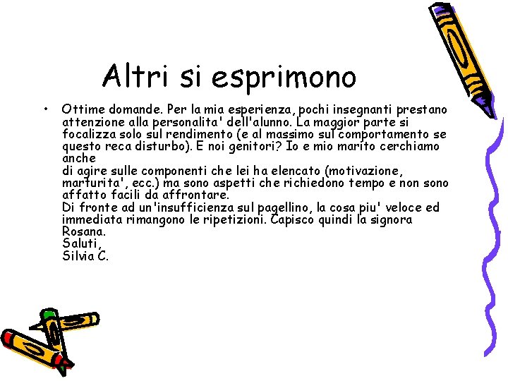 Altri si esprimono • Ottime domande. Per la mia esperienza, pochi insegnanti prestano attenzione