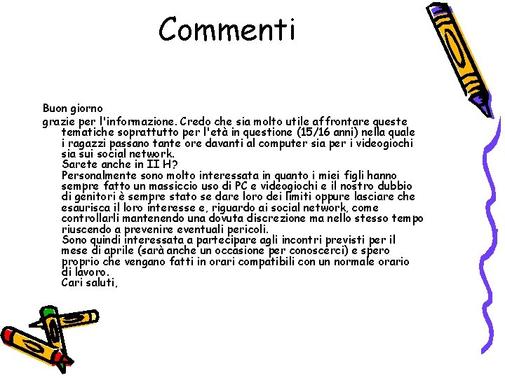 Commenti Buon giorno grazie per l'informazione. Credo che sia molto utile affrontare queste tematiche