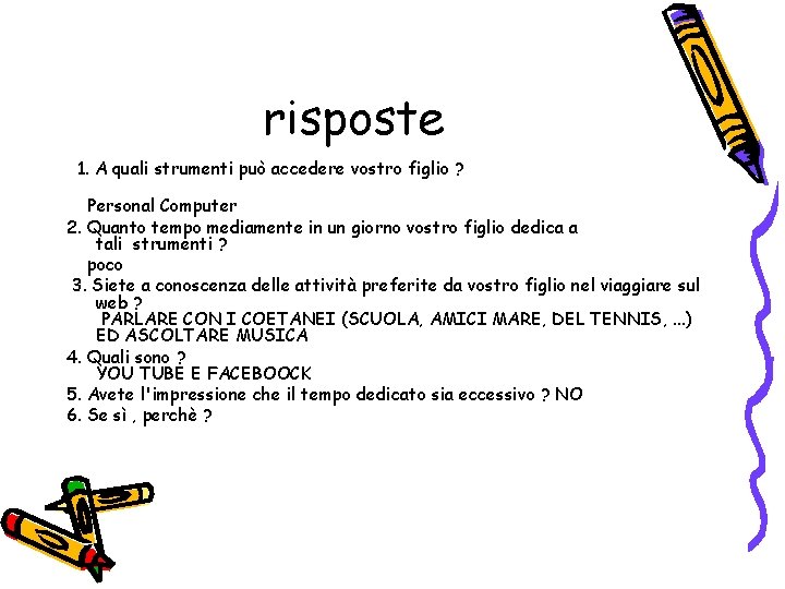 risposte 1. A quali strumenti può accedere vostro figlio ? Personal Computer 2. Quanto