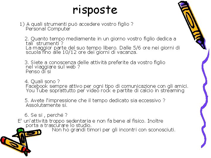 risposte 1) A quali strumenti può accedere vostro figlio ? Personal Computer 2. Quanto