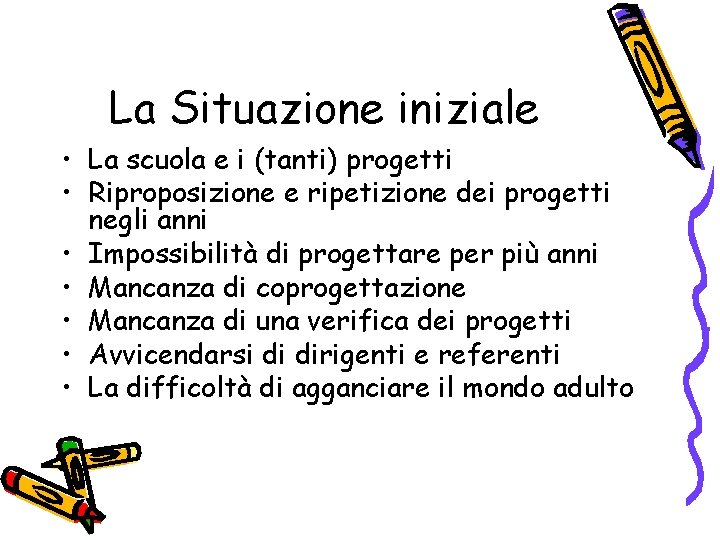 La Situazione iniziale • La scuola e i (tanti) progetti • Riproposizione e ripetizione