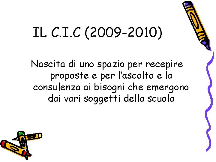 IL C. I. C (2009 -2010) Nascita di uno spazio per recepire proposte e
