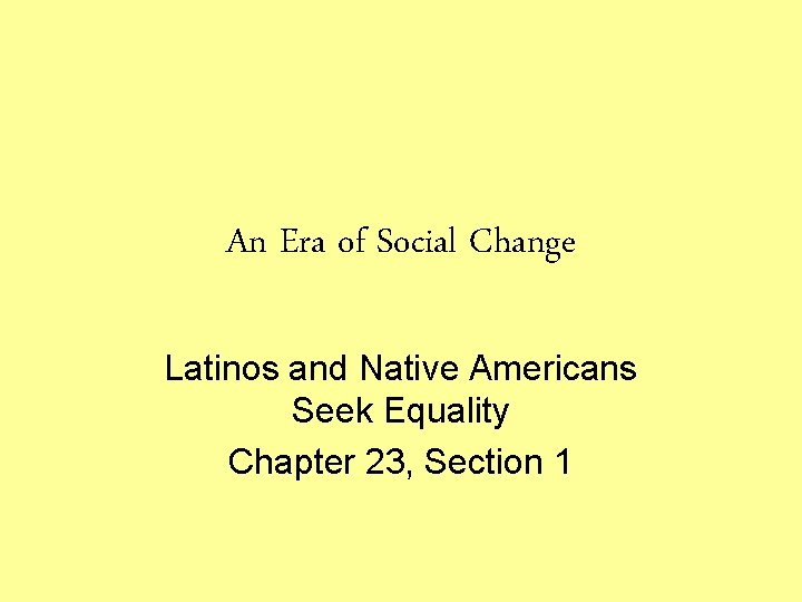 An Era of Social Change Latinos and Native Americans Seek Equality Chapter 23, Section