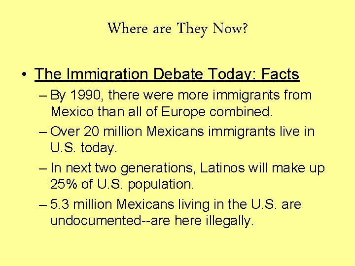 Where are They Now? • The Immigration Debate Today: Facts – By 1990, there