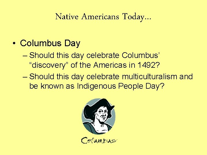 Native Americans Today… • Columbus Day – Should this day celebrate Columbus’ “discovery” of