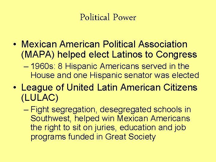 Political Power • Mexican American Political Association (MAPA) helped elect Latinos to Congress –