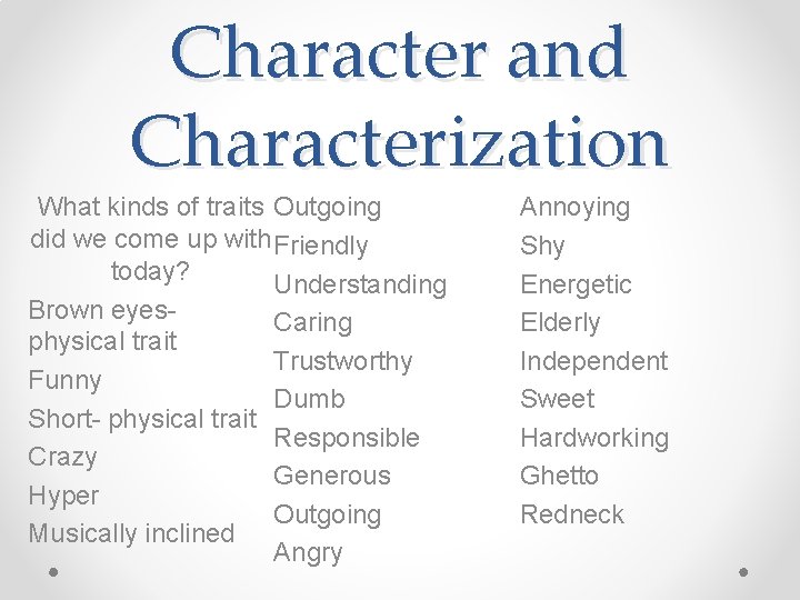 Character and Characterization What kinds of traits Outgoing did we come up with Friendly