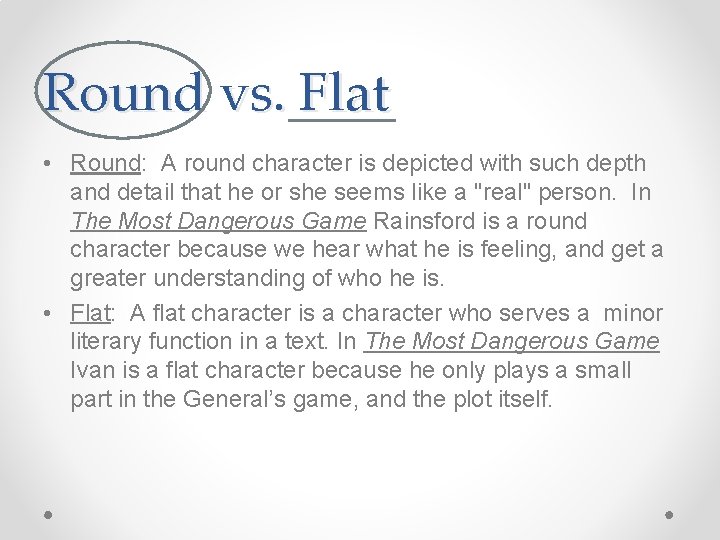 Round vs. Flat • Round: A round character is depicted with such depth and