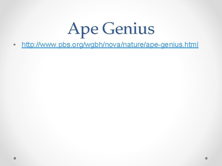 Ape Genius • http: //www. pbs. org/wgbh/nova/nature/ape-genius. html 