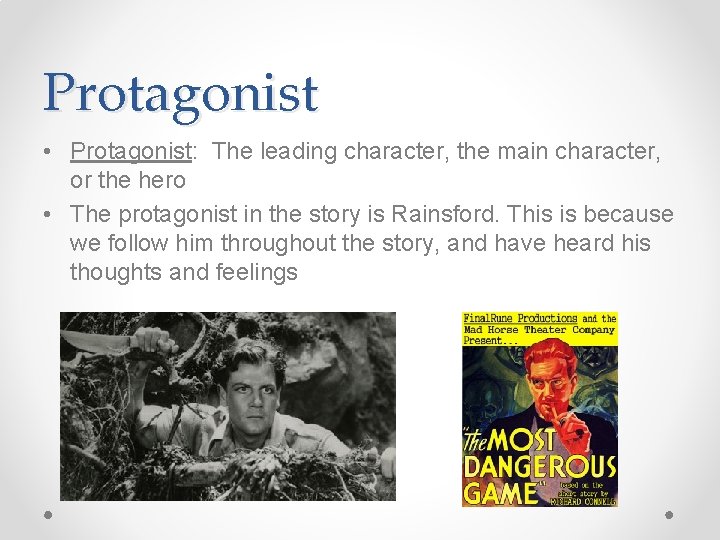 Protagonist • Protagonist: The leading character, the main character, or the hero • The