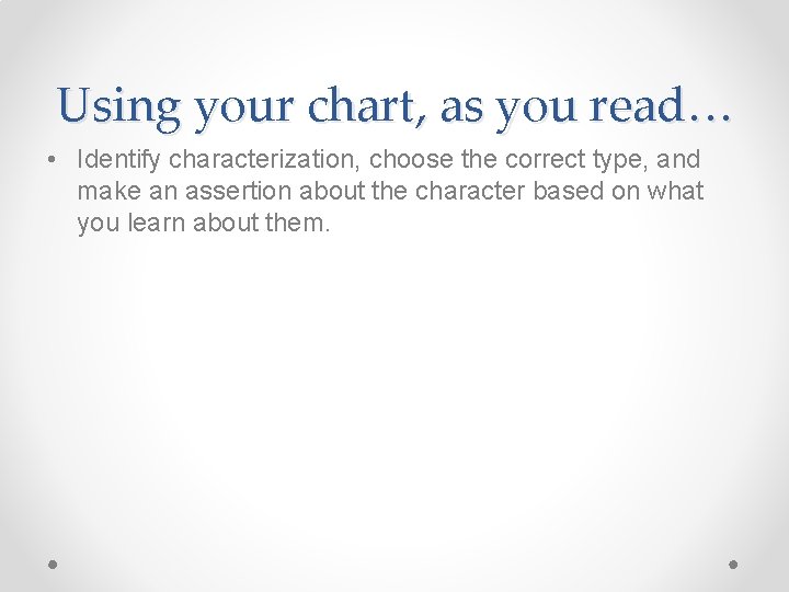 Using your chart, as you read… • Identify characterization, choose the correct type, and