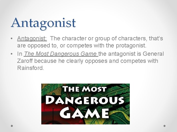 Antagonist • Antagonist: The character or group of characters, that’s are opposed to, or