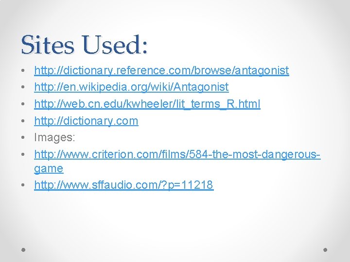 Sites Used: • • • http: //dictionary. reference. com/browse/antagonist http: //en. wikipedia. org/wiki/Antagonist http: