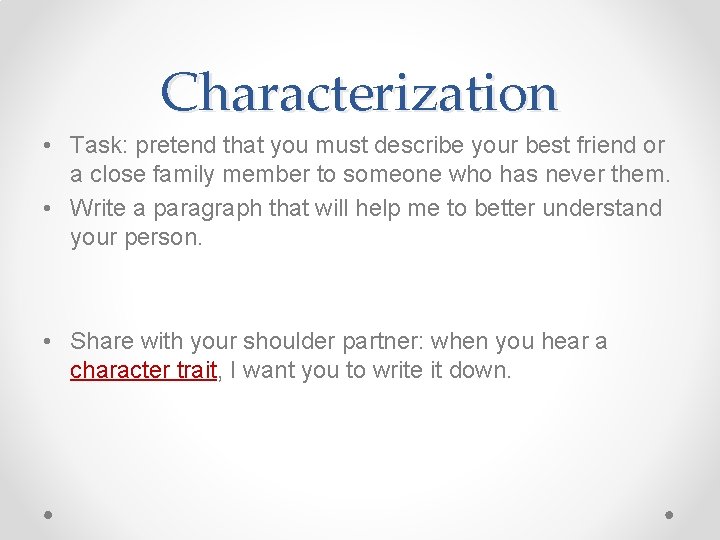 Characterization • Task: pretend that you must describe your best friend or a close