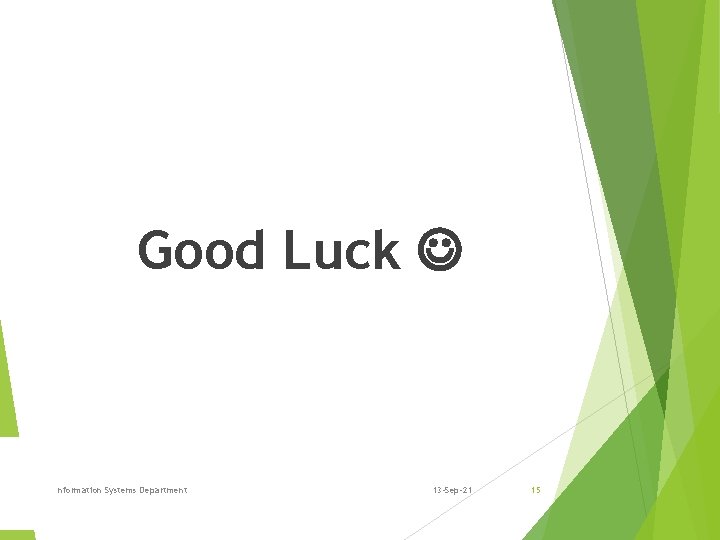 Good Luck Information Systems Department 13 -Sep-21 15 