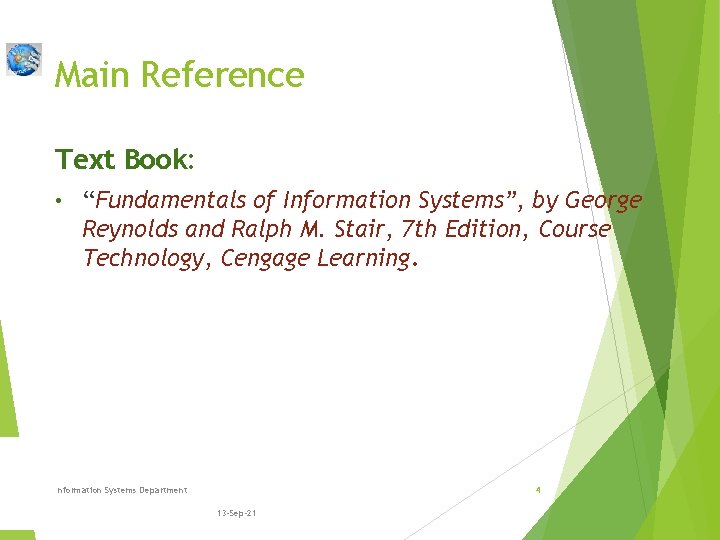 Main Reference Text Book: • “Fundamentals of Information Systems”, by George Reynolds and Ralph