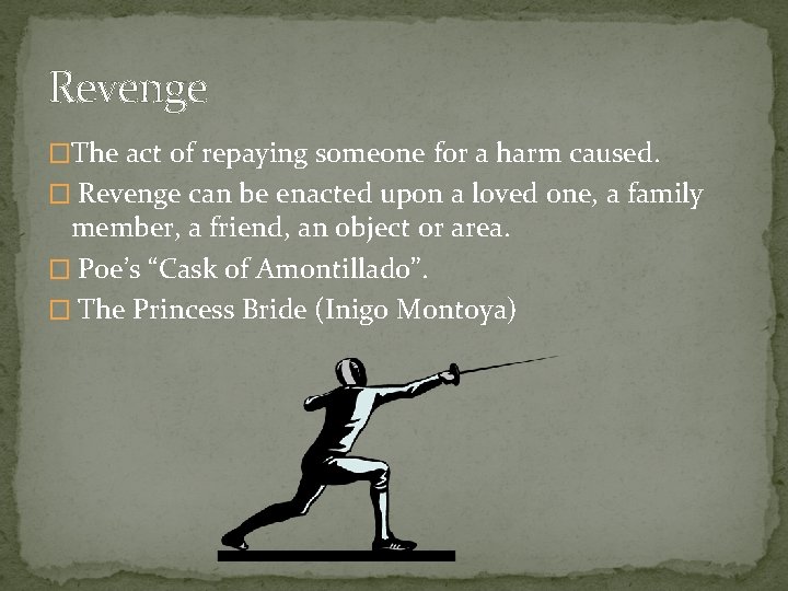 Revenge �The act of repaying someone for a harm caused. � Revenge can be