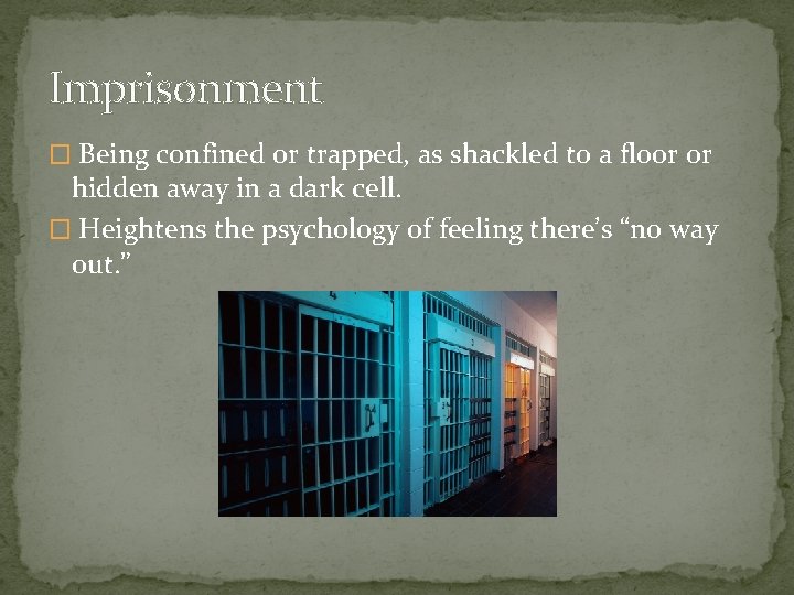 Imprisonment � Being confined or trapped, as shackled to a floor or hidden away
