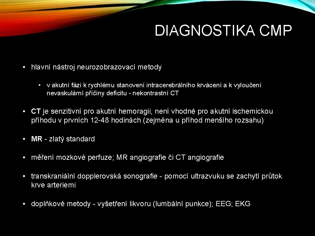 DIAGNOSTIKA CMP • hlavní nástroj neurozobrazovací metody • v akutní fázi k rychlému stanovení