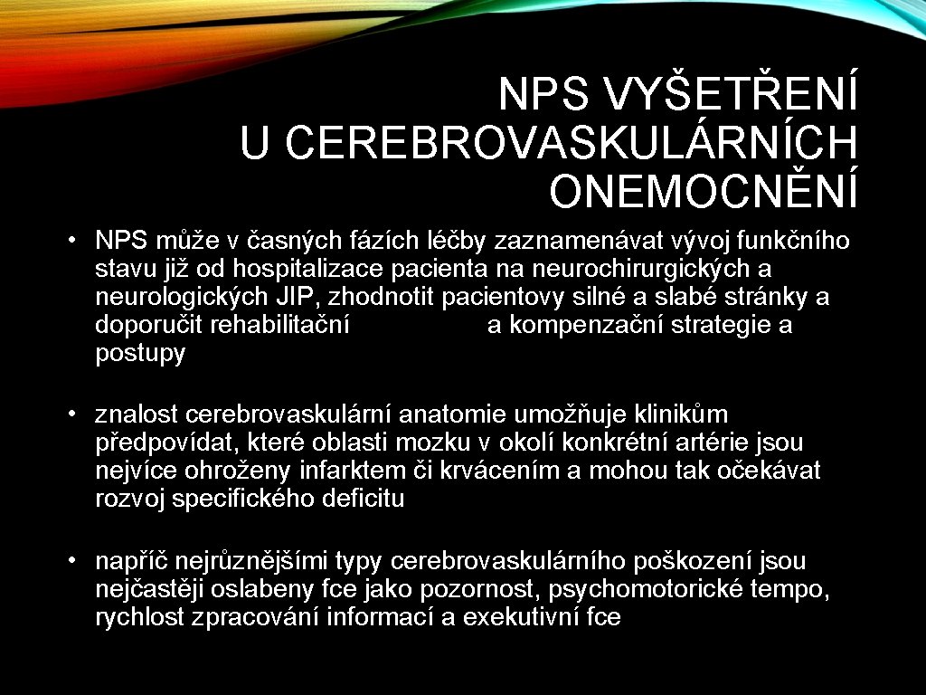 NPS VYŠETŘENÍ U CEREBROVASKULÁRNÍCH ONEMOCNĚNÍ • NPS může v časných fázích léčby zaznamenávat vývoj