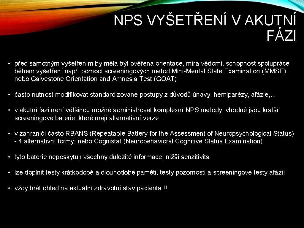 NPS VYŠETŘENÍ V AKUTNÍ FÁZI • před samotným vyšetřením by měla být ověřena orientace,