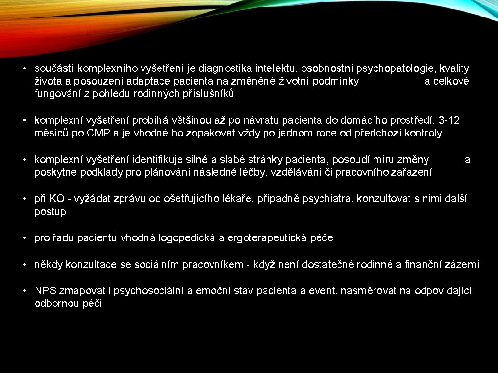  • součástí komplexního vyšetření je diagnostika intelektu, osobnostní psychopatologie, kvality života a posouzení