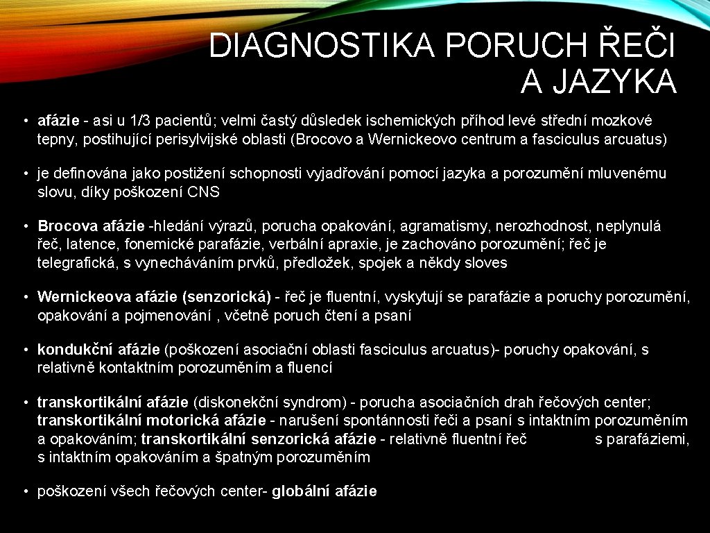 DIAGNOSTIKA PORUCH ŘEČI A JAZYKA • afázie - asi u 1/3 pacientů; velmi častý