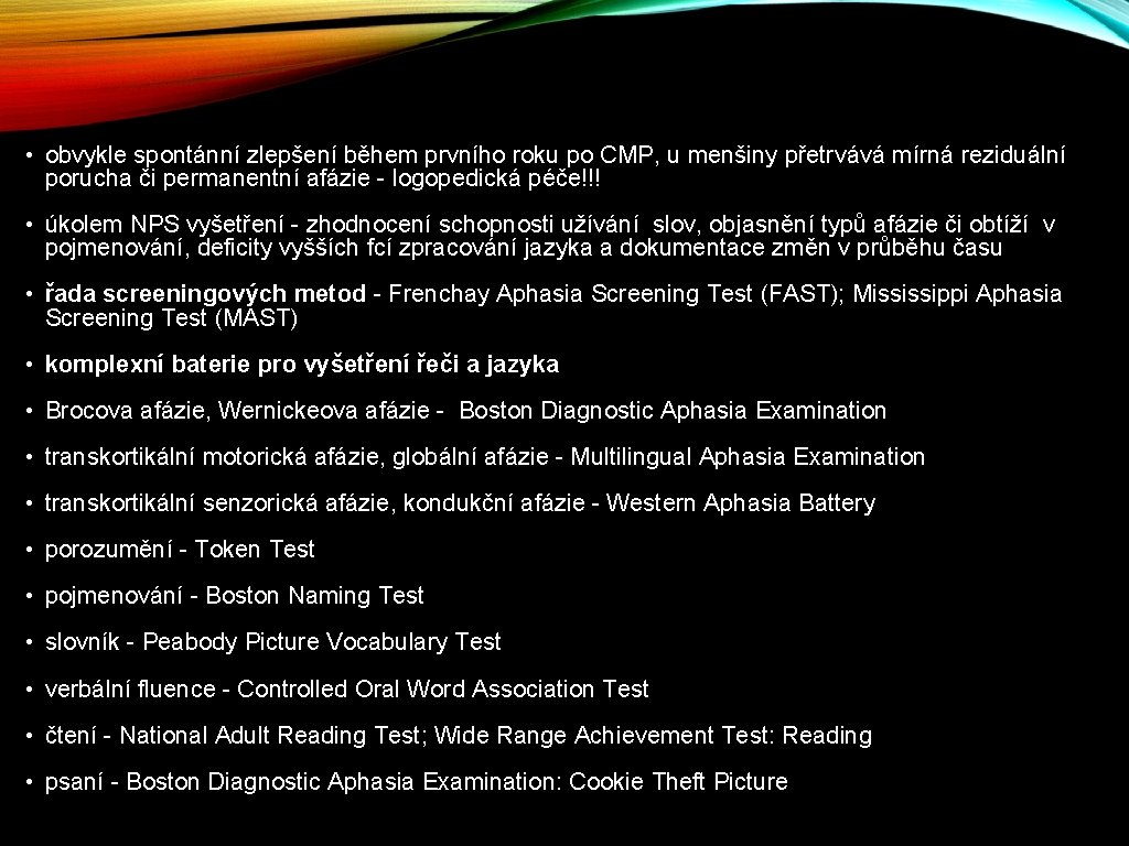  • obvykle spontánní zlepšení během prvního roku po CMP, u menšiny přetrvává mírná