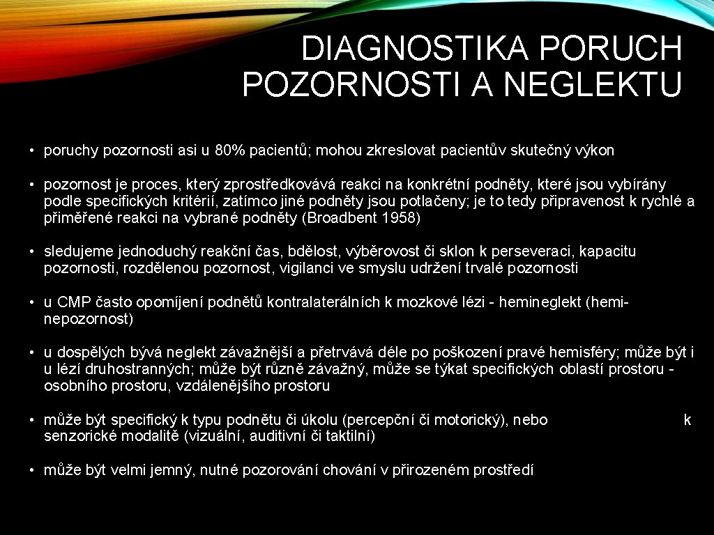 DIAGNOSTIKA PORUCH POZORNOSTI A NEGLEKTU • poruchy pozornosti asi u 80% pacientů; mohou zkreslovat