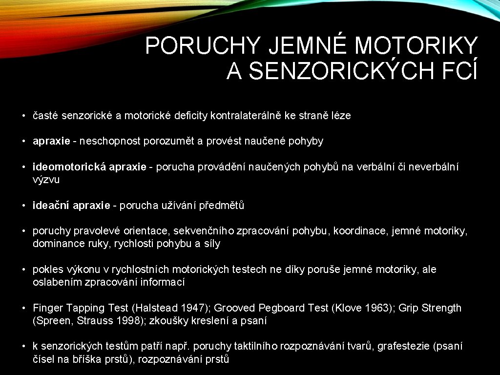 PORUCHY JEMNÉ MOTORIKY A SENZORICKÝCH FCÍ • časté senzorické a motorické deficity kontralaterálně ke
