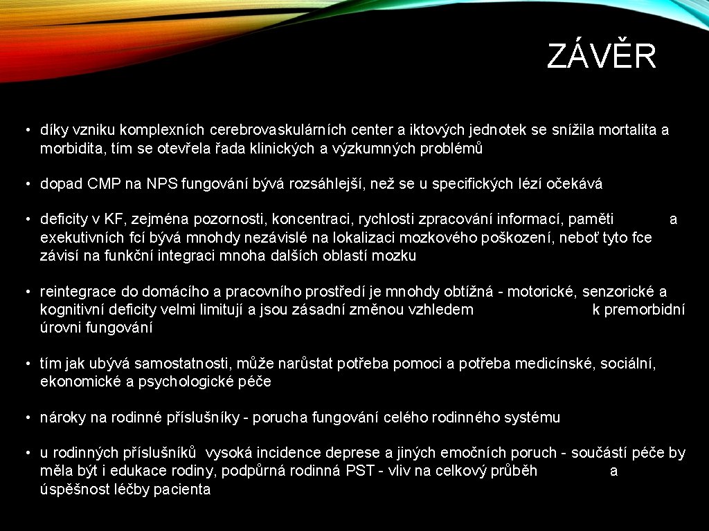 ZÁVĚR • díky vzniku komplexních cerebrovaskulárních center a iktových jednotek se snížila mortalita a