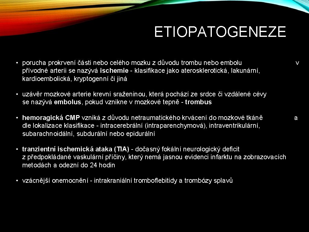 ETIOPATOGENEZE • porucha prokrvení části nebo celého mozku z důvodu trombu nebo embolu přívodné