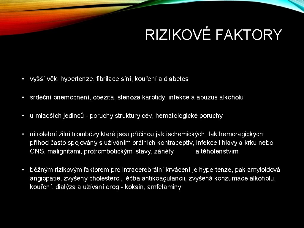 RIZIKOVÉ FAKTORY • vyšší věk, hypertenze, fibrilace síní, kouření a diabetes • srdeční onemocnění,