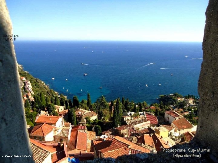 courtesy of : William Navarrete Roquebrune Cap-Martin (Alpes Maritimes) courtesy of : William Navarrete Roquebrune Cap-Martin (Alpes Maritimes)
