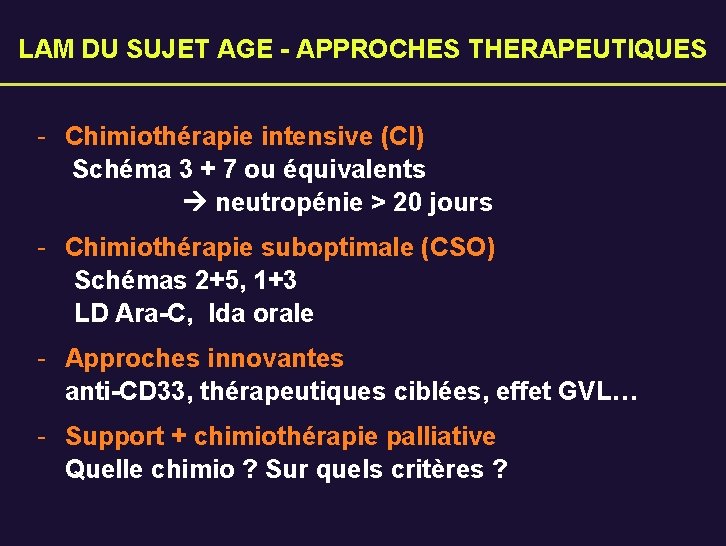 LAM DU SUJET AGE - APPROCHES THERAPEUTIQUES - Chimiothérapie intensive (CI) Schéma 3 +