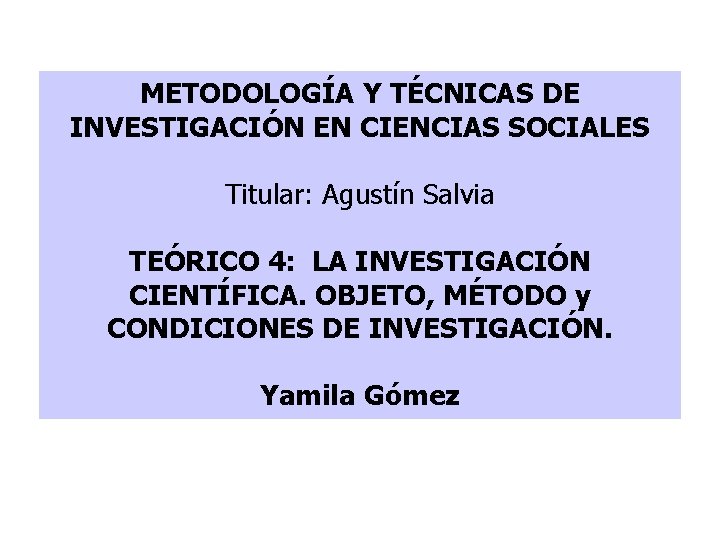 METODOLOGÍA Y TÉCNICAS DE INVESTIGACIÓN EN CIENCIAS SOCIALES Titular: Agustín Salvia TEÓRICO 4: LA
