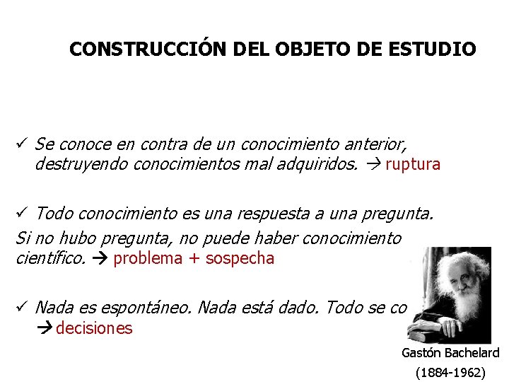 CONSTRUCCIÓN DEL OBJETO DE ESTUDIO ü Se conoce en contra de un conocimiento anterior,