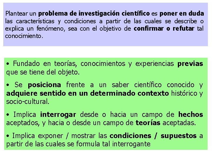 Plantear un problema de investigación científico es poner en duda las características y condiciones