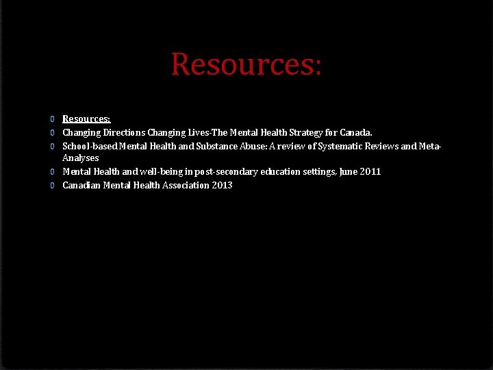 Resources: 0 Changing Directions Changing Lives-The Mental Health Strategy for Canada. 0 School-based Mental