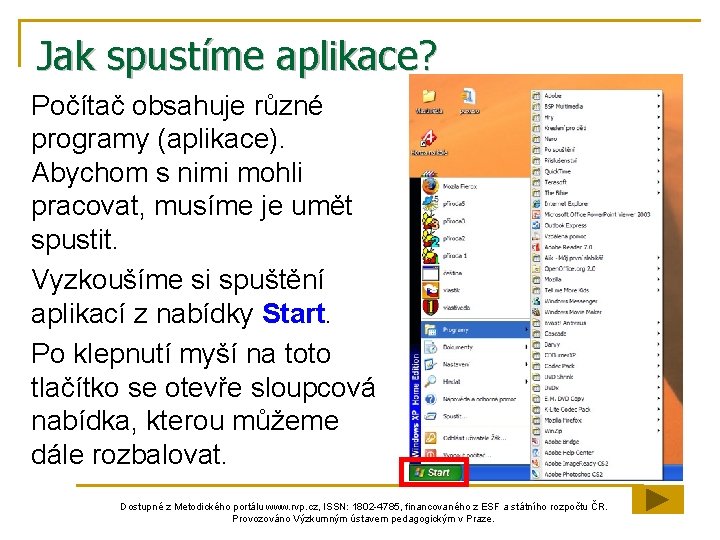 Jak spustíme aplikace? Počítač obsahuje různé programy (aplikace). Abychom s nimi mohli pracovat, musíme