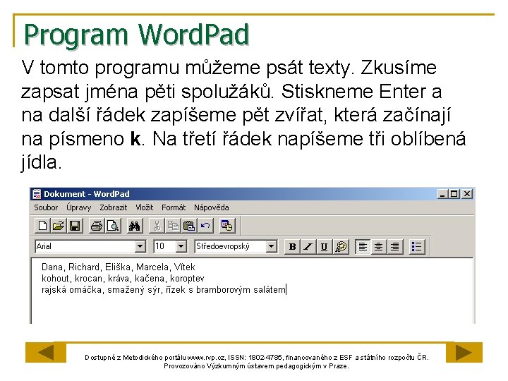 Program Word. Pad V tomto programu můžeme psát texty. Zkusíme zapsat jména pěti spolužáků.